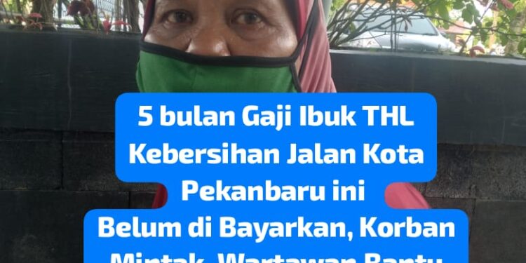 Pekerja Honor THL Kebersihan Pekanbaru Menangis, 5 Bulan Gaji Tak di Bayarkan Dinas DLHK