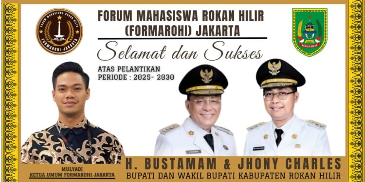 FORUM MAHASISWA ROKAN HILIR (FORMAROHI) JAKARTA Ucapan Selamat atas Pelantikan Bupati dan Wakil Bupati Rokan Hilir, H. Bustamam & Jhony Charles Periode 2025-2030
